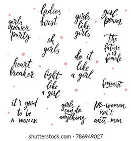 Set of girls vector quotes. Girls power party. Ladies first. Fight like a girl. The future is female. Heart breaker. Feminist. It is good to be a woman.Pro-woman is not anti men. Girls can do anything