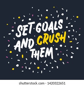 Set goals and crush them. Bright colored letters. Modern hand drawn lettering. Colourful lettering for postcards and banners. Motivational calligraphy poster. Stylish font typography. Abstract type.