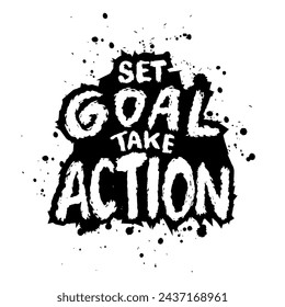 Set Goals Take Action. Inspirational quote. Hand drawn lettering.