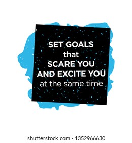 Set Goals That Scare You And Excite You At The Same Time. Inspiring Creative Motivation Quote Poster Template. Vector Typography Banner Design Concept
