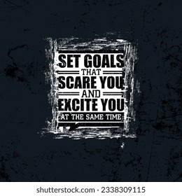 Set Goals That Scare You And Excite You At The Same Time. Workout and Fitness Motivation Quote. Creative Vector Typography Grunge Banner Concept.