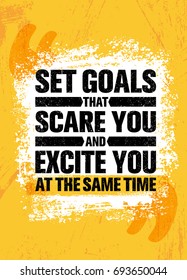 Set Goals That Scare You And Excite You At The Same Time. Inspiring Creative Motivation Quote Poster Template. Vector Typography Banner Design Concept On Grunge Texture Rough Background
