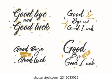 Set of Good Bye and Good Luck Lettering vector design collection. Background, banner, placard, card, and poster design template with text inscription and standard color. vector illustration.