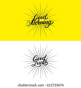 Set of Good Morning and Good Luck hand written lettering. Modern brush calligraphy. Motivational quotes. Isolated on background. Vector illustration.
