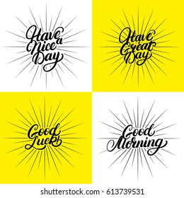Set of Good Morning, Good Luck, Have a nice great day hand written lettering. Modern brush calligraphy. Motivational quotes. Isolated on background. Vector illustration.