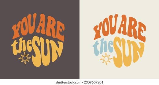 Set of groovy labels You are the Sun, retro lettering slogan in shape, vintage colours poster.