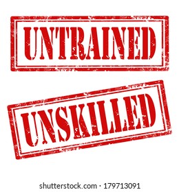 Set of grunge rubber stamps with text Untrained and Unskilled,vector illustration