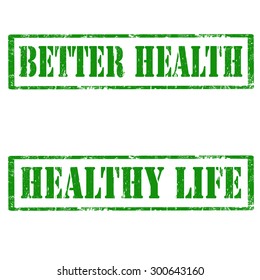 Set of grunge rubber stamps with text Better Health and Healthy Life,vector illustration