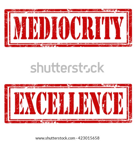 Set of grunge rubber stamps with text Mediocrity and Excellence,vector illustration