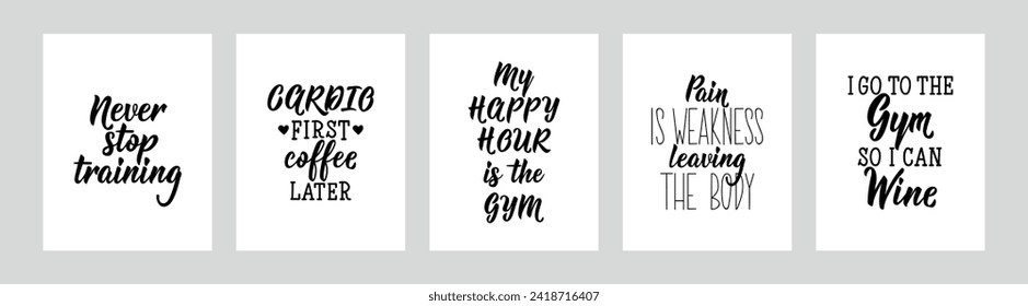 Set of gym motivational phrases. Never stop training. Cardio first, coffee later. My happy hour is the gym. Pain is weakness leaving the body. I go to the gym so i can wine. Lettering.