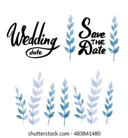 Set of Hand draw wedding design elements.  Vector lettering of "wadding date". "save tha date" and watercolor illustration of twig for invitation cards