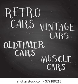 Set of hand drawn chalk lettering about cars. "Retro cars", "Vintage cars", "Oldtimer cars" and "Muscle cars" on chalkboard background. Handwritten calligraphy.