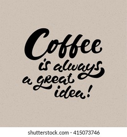 Set hand drawn coffee brush lettering quote isolated on brown textured background. Coffee is always a great idea. Handwritten vector calligraphy for advertising, cafe menu, prints, mugs, banners.
