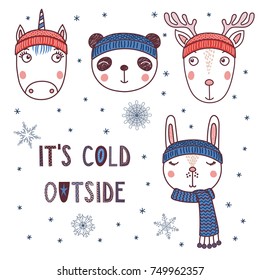 Set of hand drawn cute funny portraits of panda, rabbit, deer, unicorn in different warm hats, text It's cold outside. Isolated objects on white background. Vector illustration. Design concept winter.