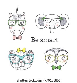 Set of hand drawn cute funny portraits of bear, unicorn, owl, elephant in glasses, with text Be smart.. Isolated objects on white background. Vector illustration. Design concept for kids.
