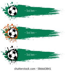 Set of hand drawn grunge banners with soccer ball. Green background with splashes of watercolor ink and blots. Vector illustration