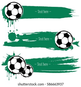 Set of hand drawn grunge banners with soccer ball. Green background with splashes of watercolor ink and blots. Vector illustration