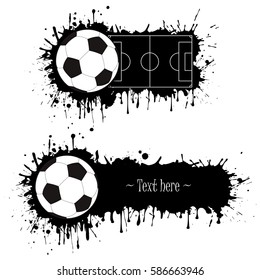 Set of hand drawn grunge banners with soccer ball and field. Black background with splashes of watercolor ink and blots. Vector illustration