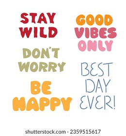 Set of hand drawn inspirational lettering phrases. Don’t worry, be happy, stay wild, good vibes only, best day ever. For cards, decor, shirt design, invitation, DIY projects.