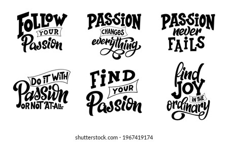 Set of Hand drawn letterign quotes about passion. Modern inspirational phase for poster, print, card, banner. Vector illustration.