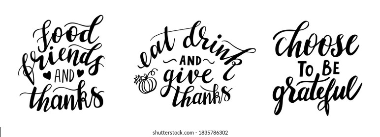 Set of hand drawn lettering fall, Thanksgiving day season quotes and pharses for cards, banners, posters design. Food, friends and thanks. Eat, drink and give thanks. Choose to be grateful. 