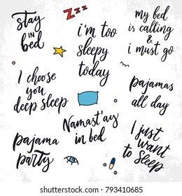 Set hand drawn lettering quotes about sleep  Stay in bed  I'm too sleepy today  Me bed is calling   i must go  Pajamas all day  I choose you deep sleep  Pajama party  I just want to sleep 