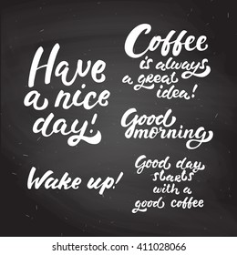 Set hand drawn morning coffee chalk lettering quotes on black chalkboard. Have a nice day. Coffee is always a great idea. Good morning. Wake up. Good day starts with a good coffee. Use for advertising