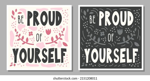 Set of hand drawn motivational illustration with text Be proud of yourself in pink, dark and light gray, white and black colors on the background with flowers, leaves decoration