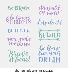 Set of hand drawn quotes about courage and braveness. Be brave be wild phrases for card or poster. Vector inspirational quote. Ink illustration. Modern brush calligraphy. Boho saying for your design.
