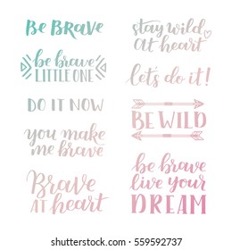 Set of hand drawn quotes about courage and braveness. Be brave be wild phrases for card or poster. Vector inspirational quote. Ink illustration. Modern brush calligraphy. Boho saying for your design.