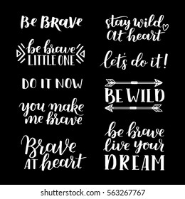 Set of hand drawn quotes about courage and braveness. Be brave be wild phrases for card or poster. Vector inspirational quote. Ink illustration. Modern brush calligraphy. Boho saying for your design.