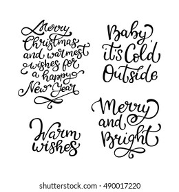Set of hand drawn vector quotes.Warm wishes. Merry and Bright. Baby it is cold outside. Isolated calligraphy on white background. Quote about winter and Christmas for greeting card