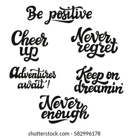 Set of hand drawn words. Motivational typography. Be positive, cheer up, adventures await, never enough, never regret, keep on dreaming. Vector illustration