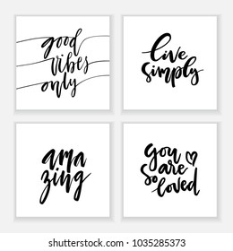 Set of hand lettering quote cards: good vibes only, live simply, amazing, you are so loved. Handmade vector calligraphy illustration with decorative elements.