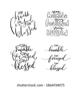 Set Of Hand lettering Stay Humble, Stay Focused, Stay Blessed on white background. Scripture Hand Lettered. Modern calligraphy. Handwritten Motivational inspirational quote.