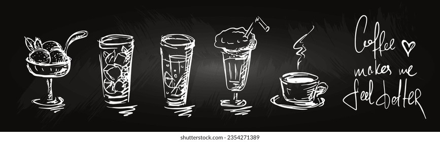 Set of hand-drawn coffee cups, cocktails and desserts. Doodle, fast sketch. Stylized sketch coffee on a chalkboard. Coffee makes me feel better. Ice cream, lemonade milkshake. Isolated.