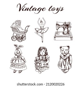 A set of hand-drawn vintage toys: strooler, ballerina, bunny, teddy bear, doll, sewing machine. Outline vintage vector illustration.   Vintage sketch element for labels, packaging and cards design.