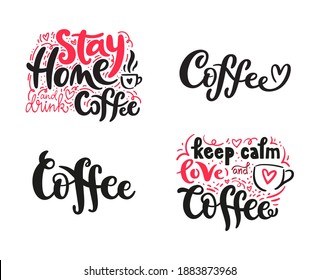 Set of handwritten lettering phrases with coffee word and with cup symbol. Vector typography design for coffee lover poster, web banner, social media, or advert. Stay home, keep calm, love coffee.