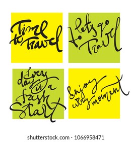 Set of handwritten motivational lettering. Calligraphy phrase Time to travel, let's go to travel, Every day is a fresh start, enjoy every moment