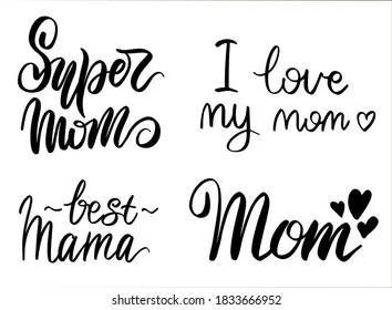 A set of handwritten phrases "Best Mom", "Mom I love you", "I love my mom". Handwritten phrases for beloved mother. Text for postcard, t-shirt, invitation card, mom's party, album.