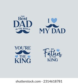 A set of happy fathers day badges. I love my dad. You are the king.	
