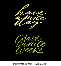 A set of Have aNice Day and a Nice Week. Beautiful calligraphy. Postcard and sticker. Handwritten lettering for website design, posters. Vector illustration