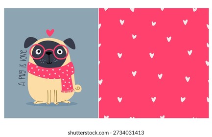A set of illustrations for printing on children's products. A cute pug wearing glasses and a scarf, with the inscription “pug is love.” Seamless vector pattern with hearts on a pink background. 