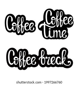 A set of inscriptions. Coffee. Coffee time. Coffee break. White lettering on a black background. Stickers.