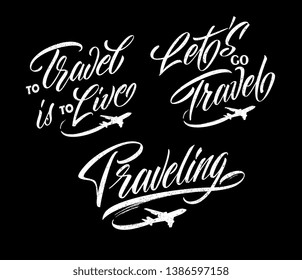 Set of inscriptions for travel. Traveling,to Travel is to Live, Let's go Travel handwritten lettering.Typography vector design for greeting cards and poster. Logo with flying aircraft. Design templat