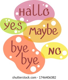 Set with  isolated on white background colorful bubbles with text. Stickers. Lettering. Hallo, maybe, yes, no, bye bye. Orange, yellow, pink, green. Phrases for every day. Vector illustration.