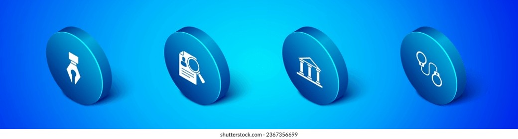 Set Isometric Fountain pen nib, Courthouse building, Handcuffs and Paper analysis magnifying icon. Vector