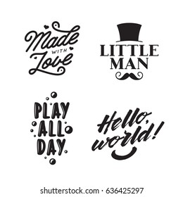 Set of kid clothes typography prints. Quotes about children. Hello world. Play all day. Little man. Made with love. Vintage vector lettering illustration.