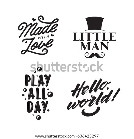 Set of kid clothes typography prints. Quotes about children. Hello world. Play all day. Little man. Made with love. Vintage vector lettering illustration.