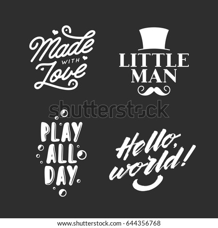 Set of kid clothes typography prints. Quotes about children. Hello world. Play all day. Little man. Made with love. Vintage vector lettering illustration.